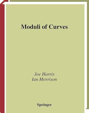 moduli of curves 1998th edition joe harris ,ian morrison 0387984291, 978-0387984292