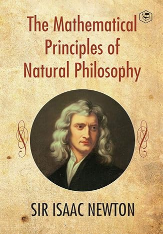 the mathematical principles of natural philosophy 1st edition sir isaac newton 9390575664, 978-9390575664