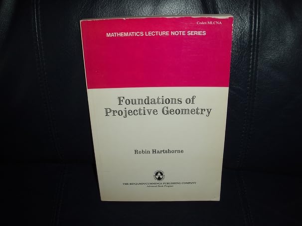 foundations of projective geometry mathematics lecture note series edition robin hartshorne 0805337571,