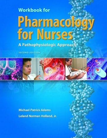 pharmacology for nurses a pathophysiologic approach workbook edition michael patrick adams ,leland norman