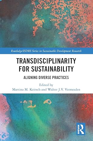 transdisciplinarity for sustainability 1st edition martina m keitsch ,walter j v vermeulen 0367637162,