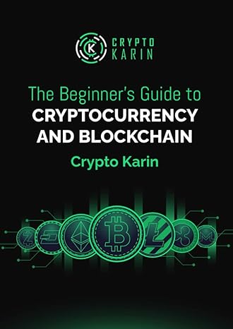 the beginners guide to cryptocurrency and blockchain 1st edition karin van eeden b09zfh2cbl, 979-8808378100