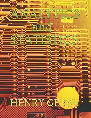 analytics and statistics 1st edition henry gersh 173150411x, 978-1731504111