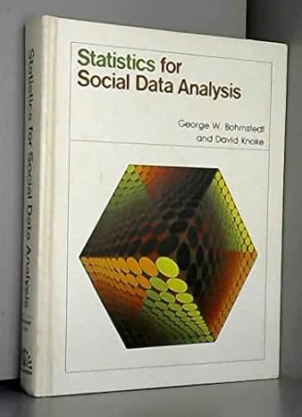 statistics for social data analysis 1st edition george w bohrnstedt 0875812759, 978-0875812755