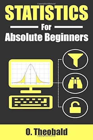 statistics for absolute beginners 1st edition o theobald b08993yrr3, 979-8617913868