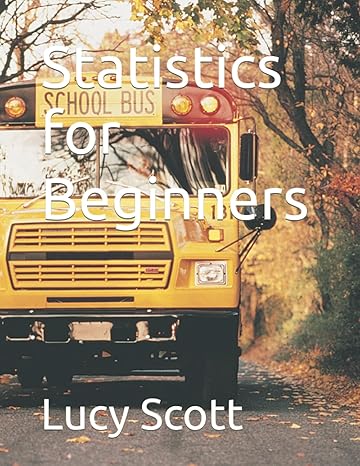 statistics for beginners 1st edition lucy scott b08sgwnf5j, 979-8592587733