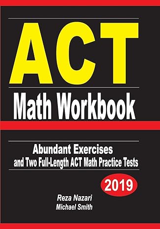 act math workbook abundant exercises and two full length act math practice tests 1st edition michael smith