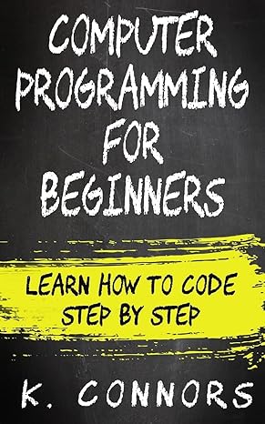 computer programming for beginners learn how to code step by step 1st edition k. connors 1974628965,