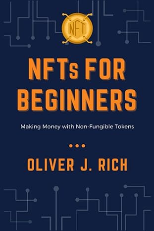 nfts for beginners making money with non fungible tokens 1st edition oliver j. rich 979-8494272799