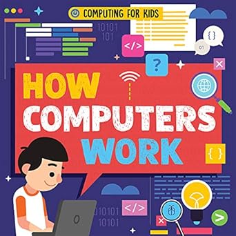 how computers work 1st edition nancy dickmann 1538252589, 978-1538252581