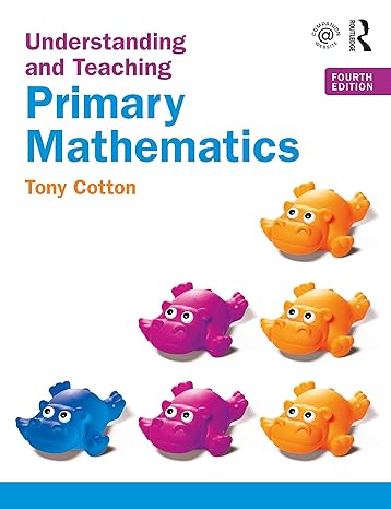 understanding and teaching primary mathematics primary mathematics 4th edition tony cotton 0367332051,