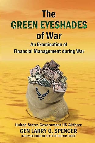 the green eyeshades of war an examination of financial management during war 1st edition united states