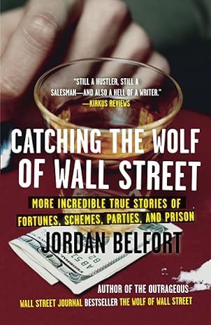 catching the wolf of wall street more incredible true stories of fortunes schemes parties and prison