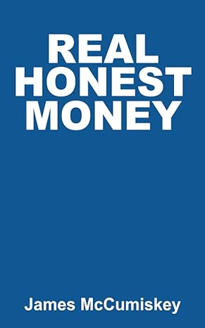 real honest money 1st edition james mccumiskey 979-8836182977