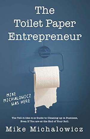 toilet paper entrepreneur the tell it like it is guide to cleaning up in business even if you are at the end