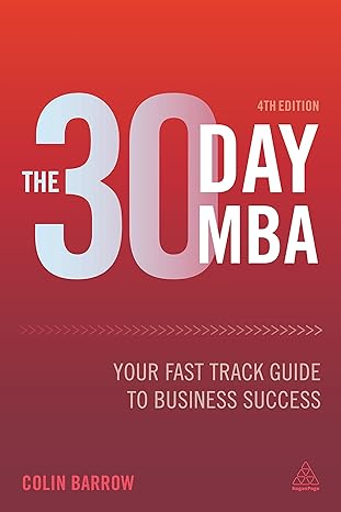 the 30 day mba your fast track guide to business success 4th edition colin barrow 0749475005, 978-0749475000