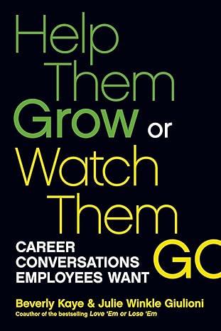 Help Them Grow Or Watch Them Go Career Conversations Employees Want