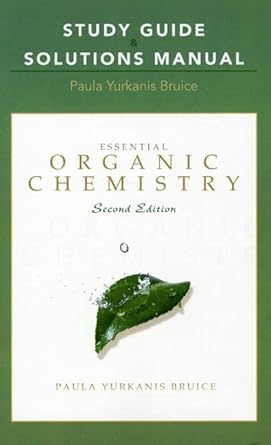 essential organic chemistry solution manual, study guide edition paula yurkanis bruice 0321592581,