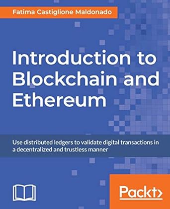 introduction to blockchain and ethereum 1st edition fatima castiglione maldonado 1789612713, 978-1789612714