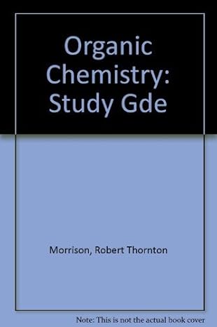 organic chemistry study guide 5th edition morrison 0205106463, 978-0205106462