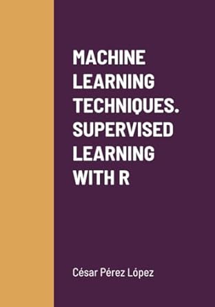 machine learning techniques supervised learning with r 1st edition perez 1446709744, 978-1446709740