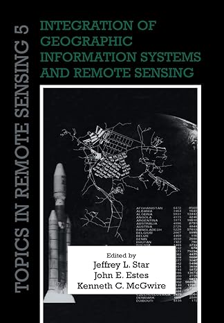 integration of geographic information systems and remote sensing reissue edition jeffrey l star ,john e estes