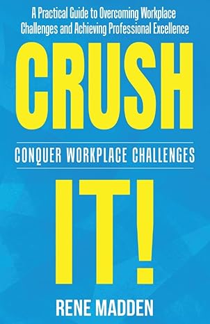 crush it conquer workplace challenges 1st edition rene t madden b0cr6xt8vv, 979-8218276430