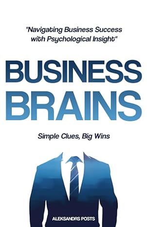 business brains simple clues big wins navigating business success with psychological insight 1st edition