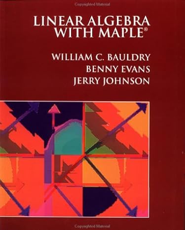 linear algebra with maple 1st edition william c bauldry ,benny evans ,jerry johnson 0471063681, 978-0471063681