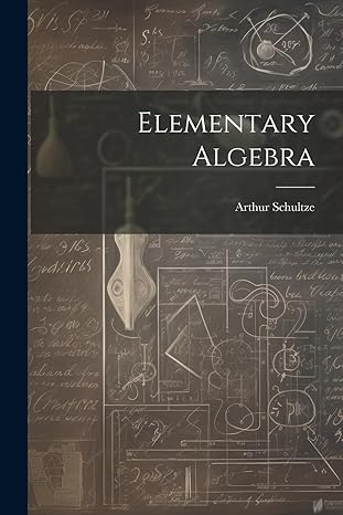 elementary algebra 1st edition arthur schultze 1021735159, 978-1021735157