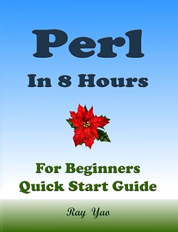 perl in 8 hours for beginners learn coding fast 1st edition ray yao ,flask c netty ,ado d pytorch b08lplnk7b,