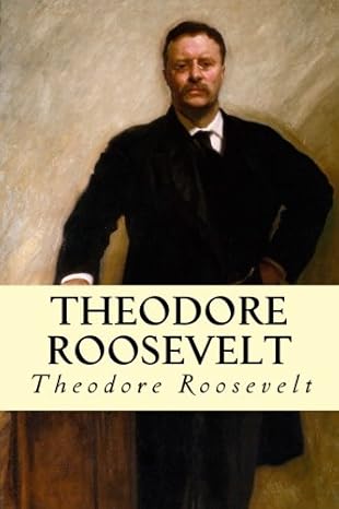 theodore roosevelt 1st edition theodore roosevelt 1500849359, 978-1500849351