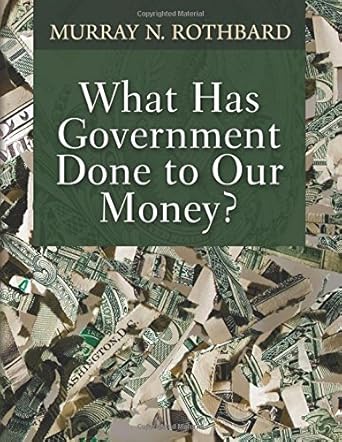 what has government done to our money 1st edition murray n rothbard 1610166450, 978-1610166454