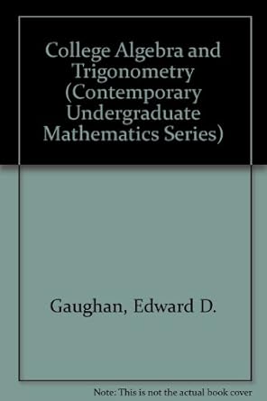 college algebra and trigonometry 1st edition edward gaughan ,carl hall 0534027776, 978-0534027773