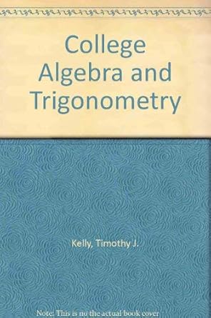 college algebra and trigonometry 1st edition timothy j kelly ,richard h balomenos ,john t anderson