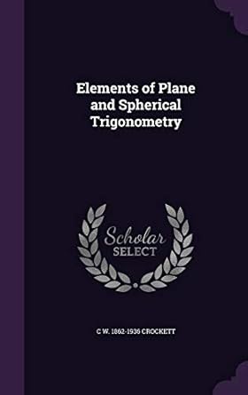 elements of plane and spherical trigonometry 1st edition c w 1862 1936 crockett 1347486089, 978-1347486085