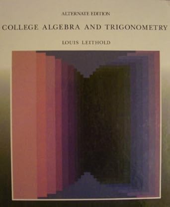 college algebra and trigonometry alternate edition louis leithold 0201157403, 978-0201157406