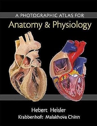 photographic atlas for anatomy and physiology a 1st edition nora hebert ,ruth heisler ,karen krabbenhoft