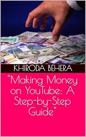 making money on youtube a step by step guide 1st edition khiroda behera b0cs3c5kzn