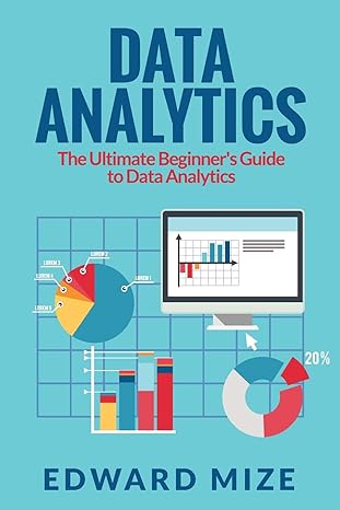 data analytics the ultimate beginners guide to data analytics 1st edition edward mize 192599757x,