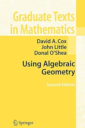 using algebraic geometry 1st edition david a cox ,john little ,donal o'shea 0387207333, 978-0387207339