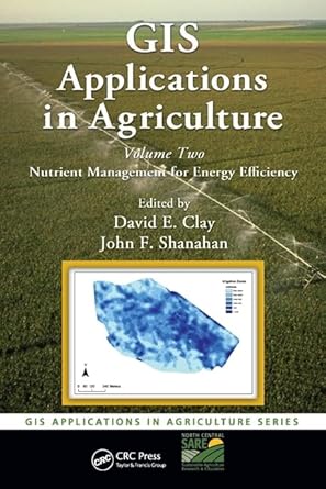 gis applications in agriculture volume two nutrient management for energy efficiency 1st edition david e clay