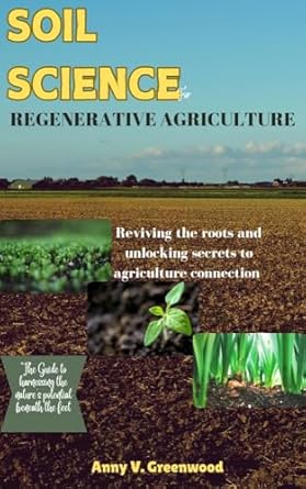 soil science for regenerative agriculture reviving the roots and unlocking secrets to agriculture connection