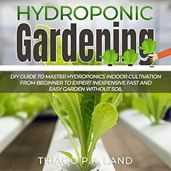 hydroponic gardening diy guide to master hydroponics indoor cultivation from beginner to expert inexpensive