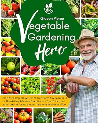 vegetable gardening hero the 5 step organic system to transform any space into a flourishing 4 season food