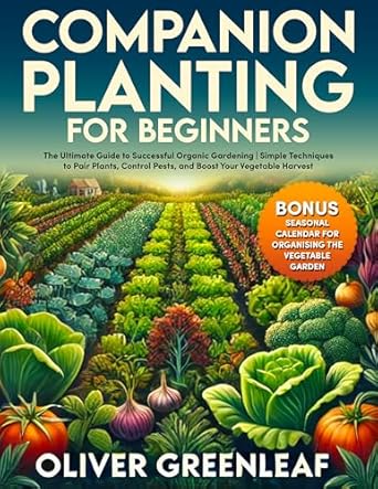 companion planting for beginners the ultimate guide to successful organic gardening simple techniques to pair