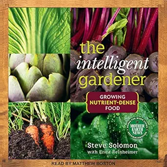 the intelligent gardener growing nutrient dense food 1st edition steve solomon ,erica reinheimer with