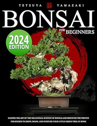 bonsai for beginners master the art of the millennial science of bonsai and discover the proven strategies to