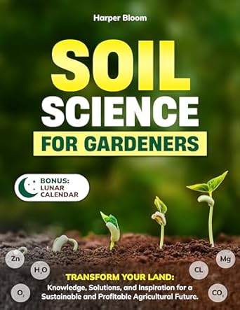 soil science for gardeners transform your land knowledge solutions and inspiration for a sustainable and