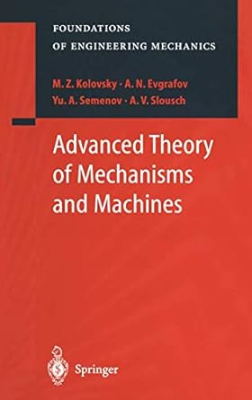 advanced theory of mechanisms and machines 1st edition a n evgrafov y a slousch m z kolovsky 3540671684,